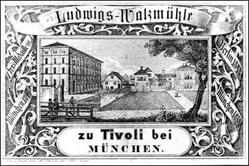 Firmengebäudeansicht; Lithographie von W. Stähle; Aufschrift: Ludwigs-Walzmühle zu Tivoli bei München. Preismedaille München 1840, Berlin 1844, München 1854