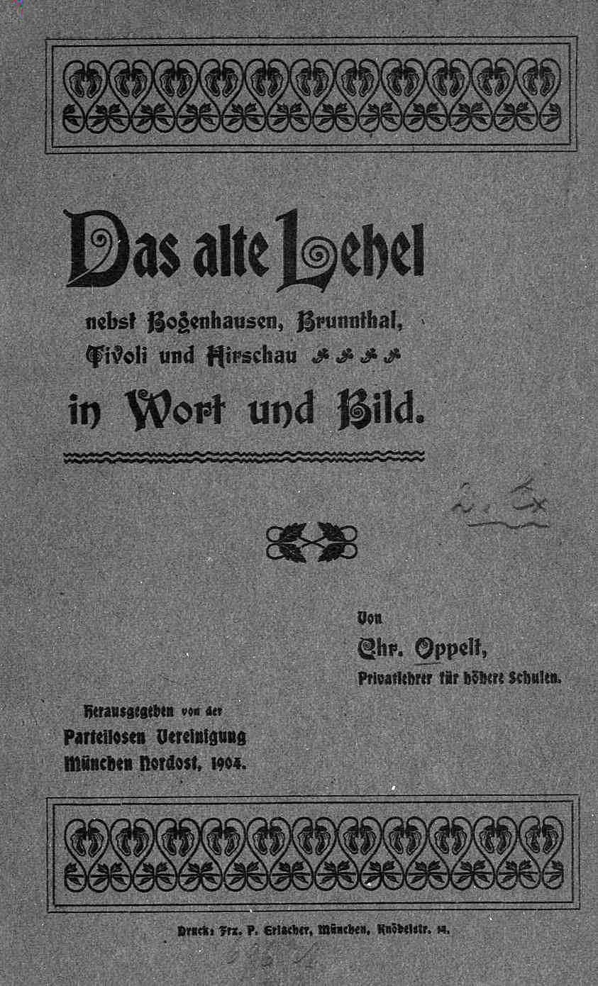 Oppelt, Chistoph: Das alte Lehel nebst Bogenhausen, Brunnthal, Tivoli und Hirschau in Wort und Bild.
